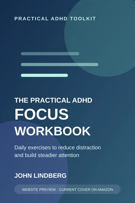The Practical ADHD Focus Workbook by John Lindberg